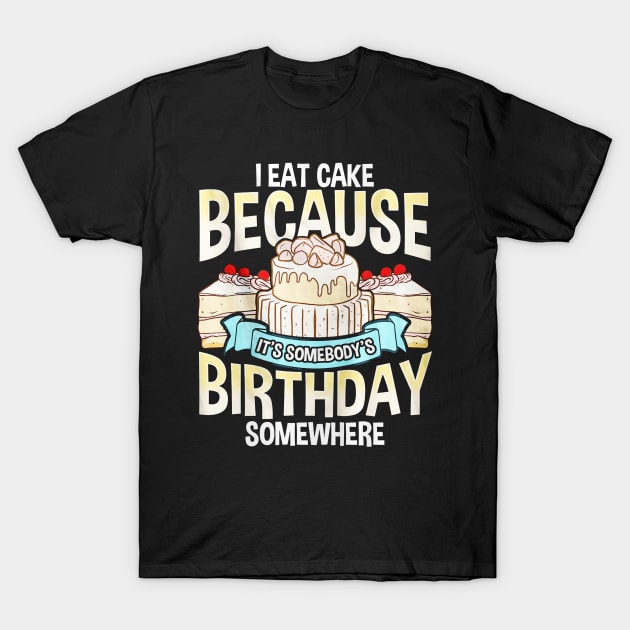 I Eat Cake T-Shirt by toiletpaper_shortage